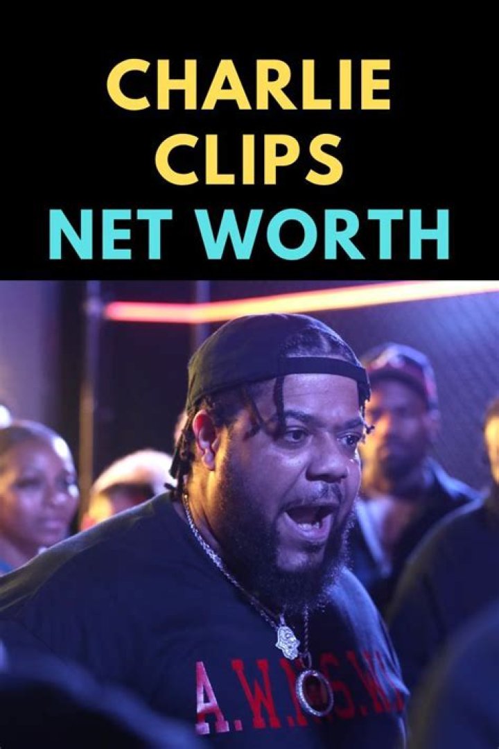Charlie Clips Net Worth: A Comprehensive Guide to His Wealth and Career