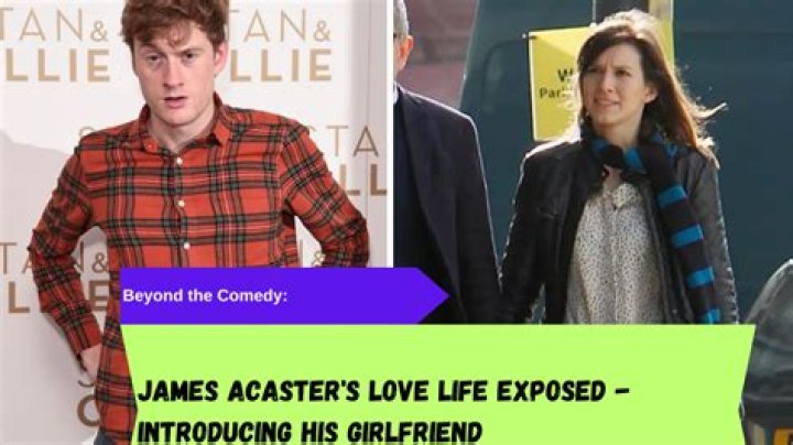 James Acaster Girlfriend 2025: A Comprehensive Guide to His Personal Life